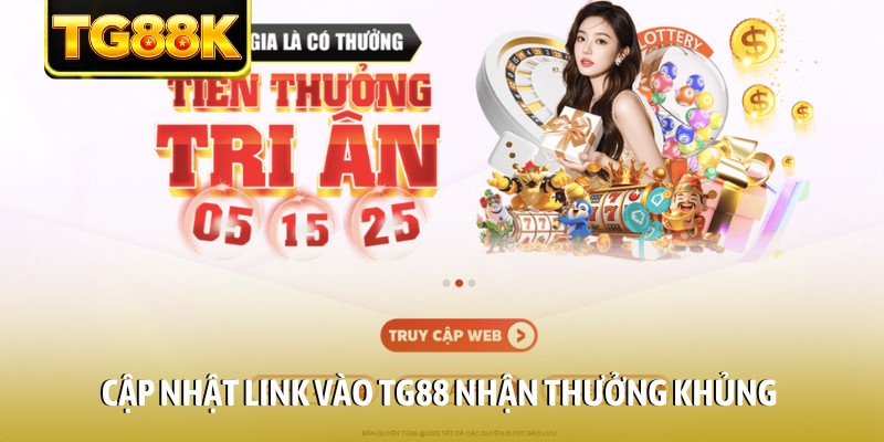 Cập nhật link vào TG88 nhận thưởng khủng Cập nhật link vào TG88 nhận thưởng khủng