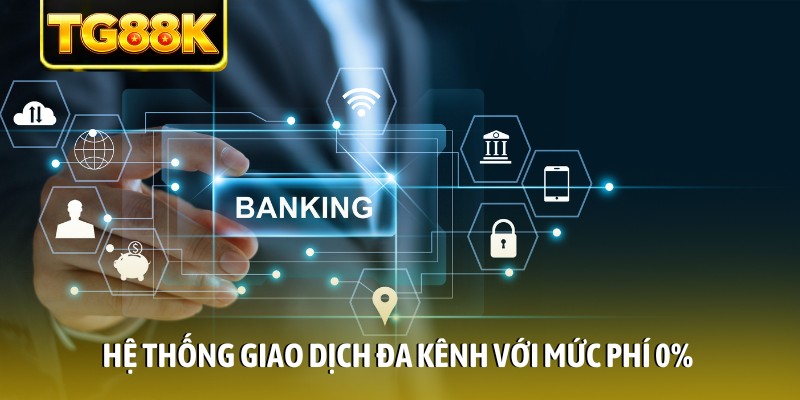 Hệ thống giao dịch đa kênh với mức phí 0% Hệ thống giao dịch đa kênh với mức phí 0%