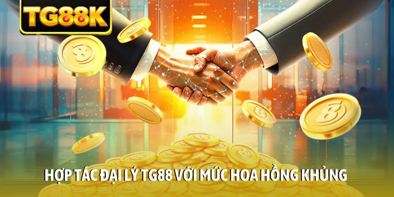 Hợp tác đại lý TG88 với mức hoa hồng khủng Hợp tác đại lý TG88 với mức hoa hồng khủng