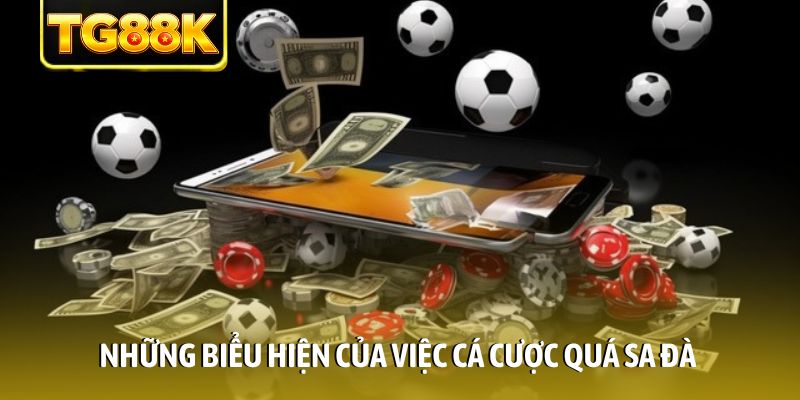Những biểu hiện của việc cá cược quá sa đà