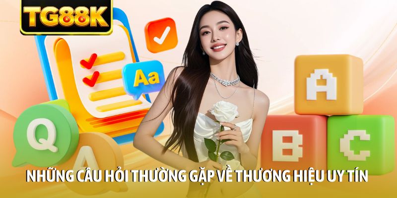 Những câu hỏi thường gặp về thương hiệu uy tín Những câu hỏi thường gặp về thương hiệu uy tín