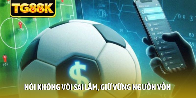 Nói không với sai lầm, giữ vững nguồn vốn Nói không với sai lầm, giữ vững nguồn vốn