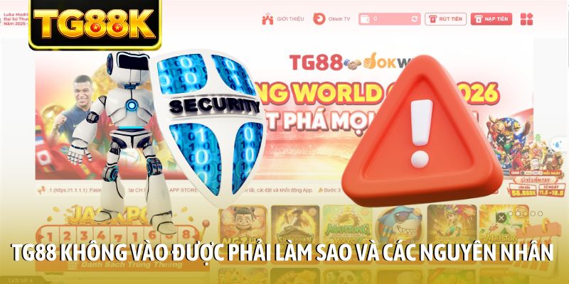 TG88 không vào được phải làm sao và các nguyên nhân