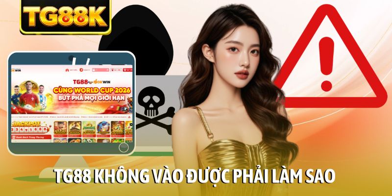 TG88 không vào được phải làm sao