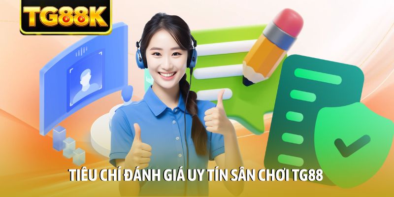 Tiêu chí đánh giá uy tín sân chơi TG88