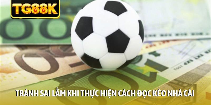 Tránh sai lầm khi thực hiện cách đọc kèo nhà cái Tránh sai lầm khi thực hiện cách đọc kèo nhà cái